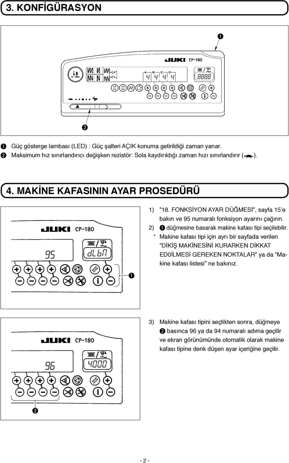 FONKSİYON YR ÜĞMESİ", sayfa 5 e bakın ve 95 numaralı fonksiyon ayarını çağırın. ) düğmesine basarak makine kafası tipi seçilebilir.