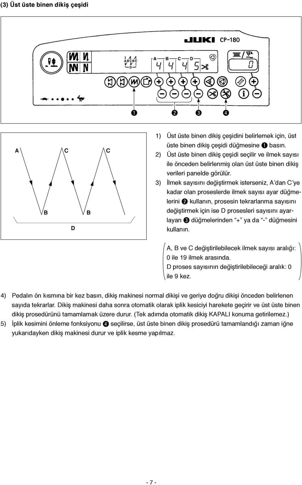 3) İlmek sayısını değiştirmek isterseniz, dan ye kadar olan proseslerde ilmek sayısı ayar düğmelerini kullanın, prosesin tekrarlanma sayısını değiştirmek için ise prosesleri sayısını ayarlayan 3