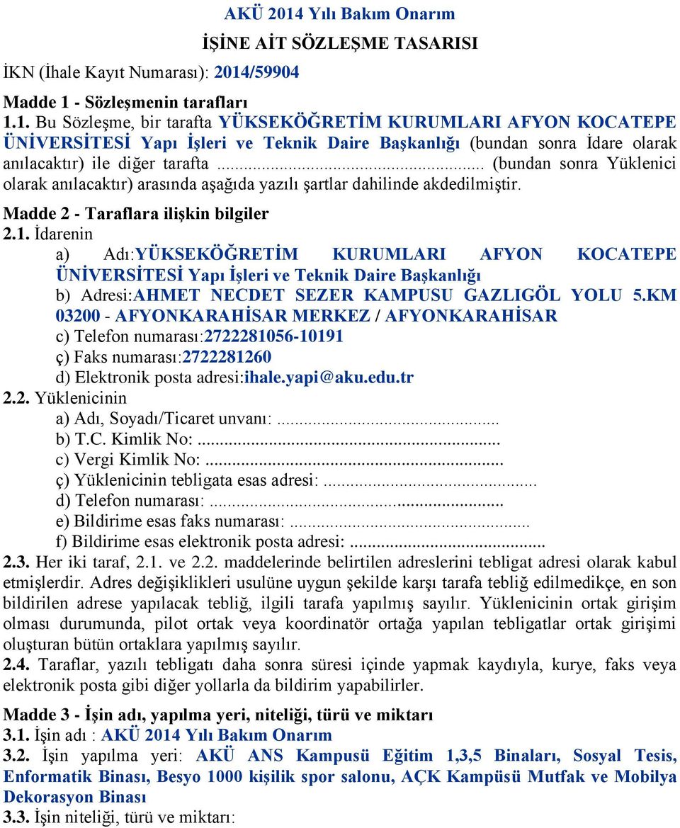 .. (bundan sonra Yüklenici olarak anılacaktır) arasında aşağıda yazılı şartlar dahilinde akdedilmiştir. Madde 2 - Taraflara ilişkin bilgiler 2.1.