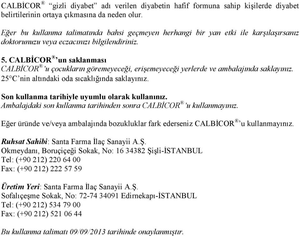 CALBĐCOR un saklanması CALBĐCOR u çocukların göremeyeceği, erişemeyeceği yerlerde ve ambalajında saklayınız. 25 C nin altındaki oda sıcaklığında saklayınız.