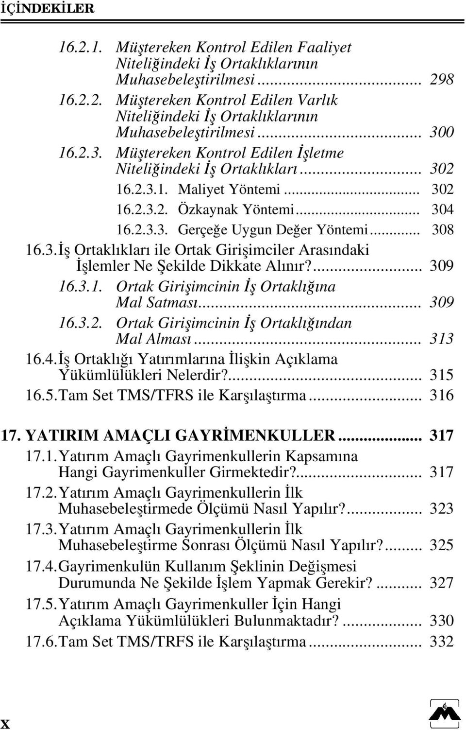 3. İş Ortaklıkları ile Ortak Girişimciler Arasındaki İşlemler Ne Şekilde Dikkate Alınır?... 309 16.3.1. Ortak Girişimcinin İş Ortaklığına Mal Satması... 309 16.3.2.