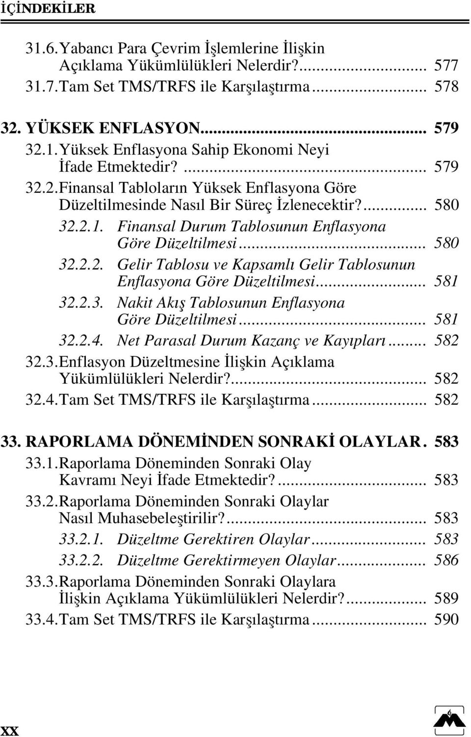 .. 581 32.2.3. Nakit Akış Tablosunun Enflasyona Göre Düzeltilmesi... 581 32.2.4. Net Parasal Durum Kazanç ve Kayıpları... 582 32.3. Enflasyon Düzeltmesine İlişkin Açıklama Yükümlülükleri Nelerdir?