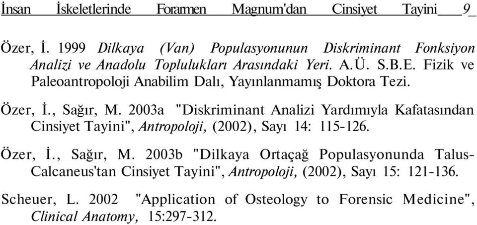 Fizik ve Paleoantropoloji Anabilim Dalı, Yayınlanmamış Doktora Tezi. Özer, İ., Sağır, M.