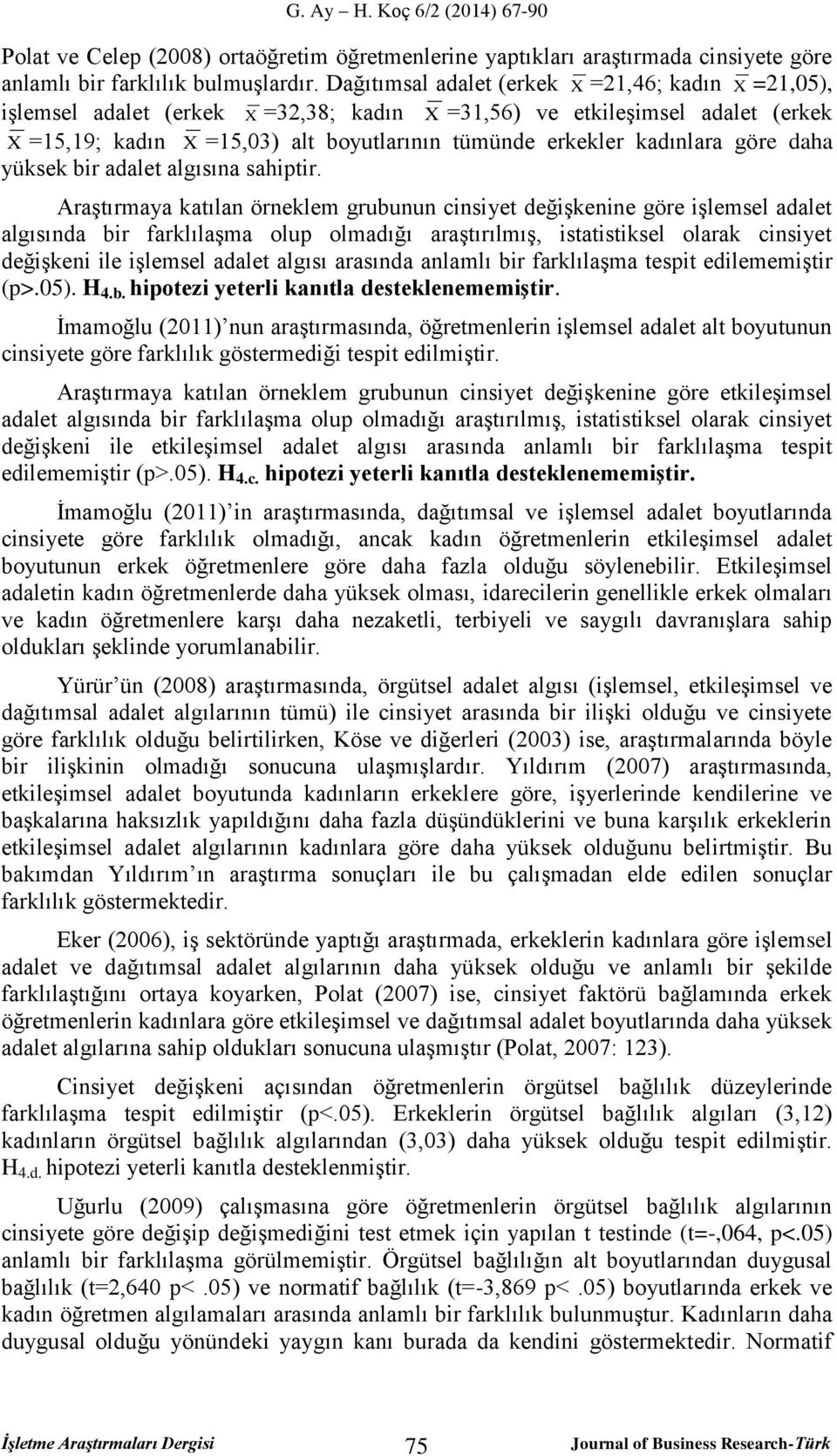 kadınlara göre daha yüksek bir adalet algısına sahiptir.