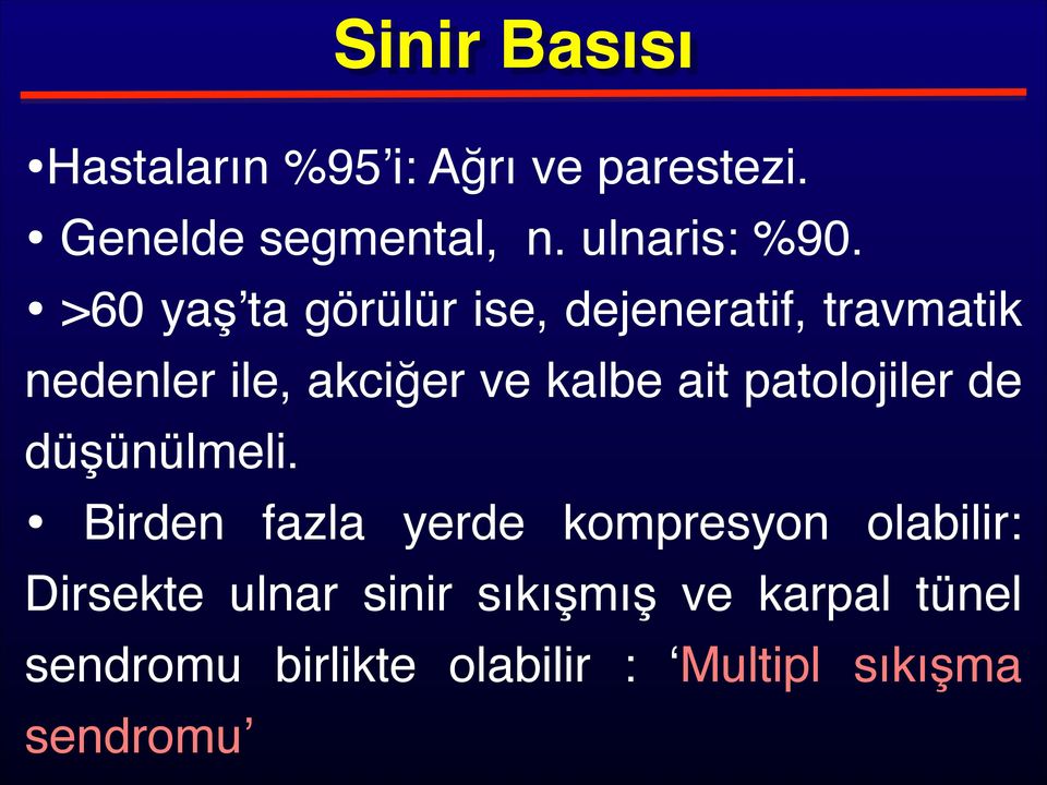 ! >60 yaş ta görülür ise, dejeneratif, travmatik nedenler ile, akciğer ve kalbe ait