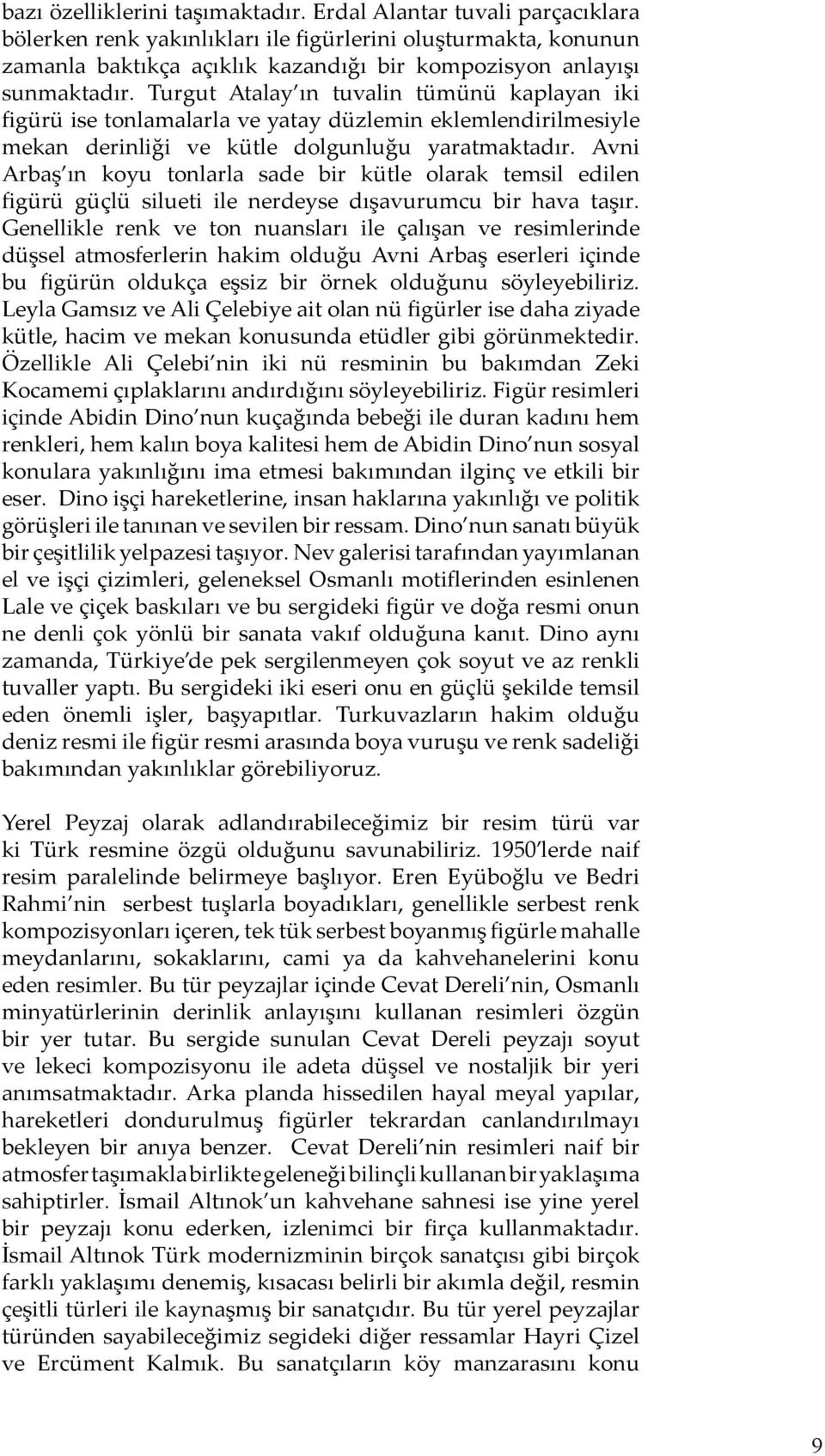 Turgut Atalay ın tuvalin tümünü kaplayan iki figürü ise tonlamalarla ve yatay düzlemin eklemlendirilmesiyle mekan derinliği ve kütle dolgunluğu yaratmaktadır.