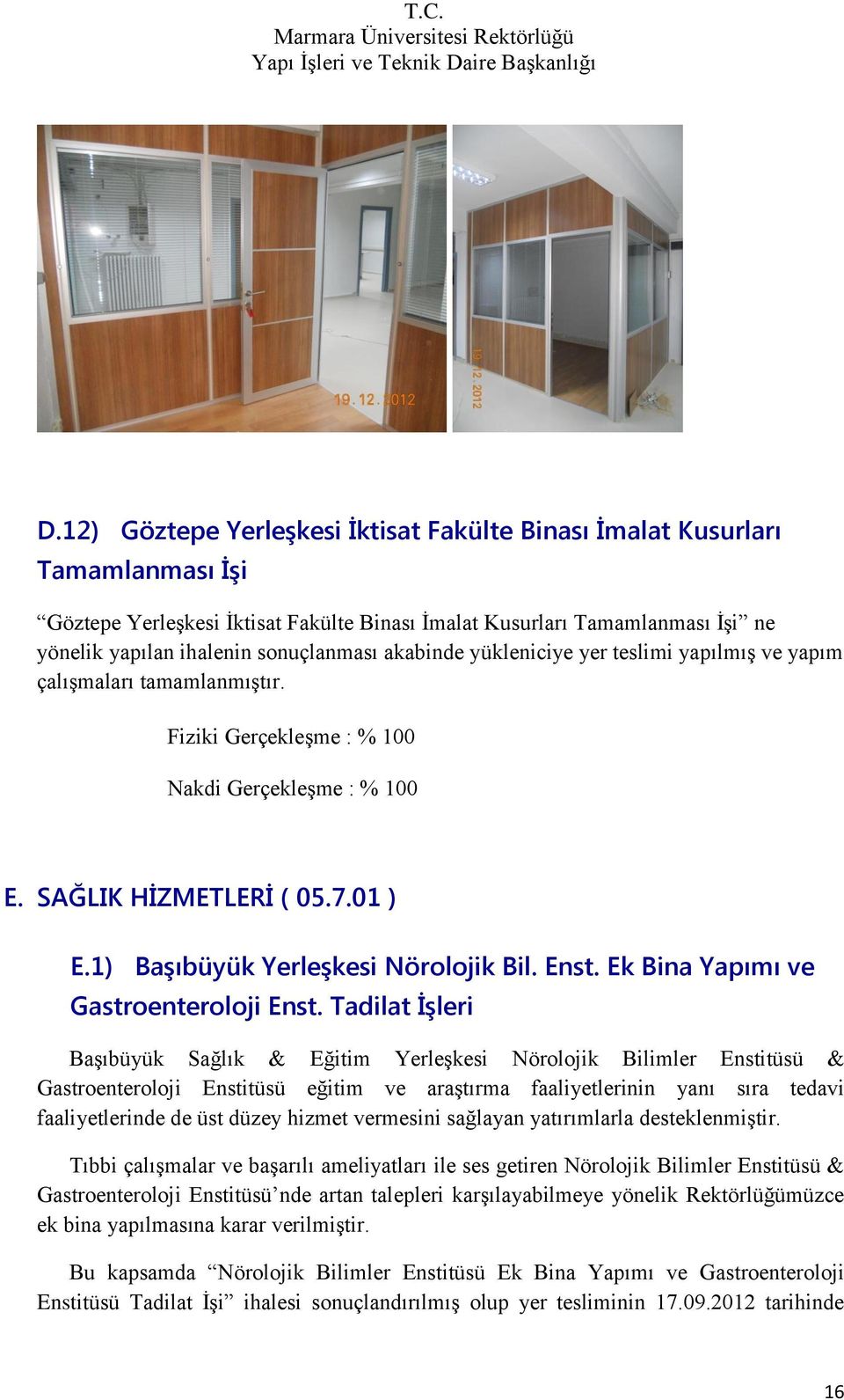 Tadilat İşleri Başıbüyük Sağlık & Eğitim Yerleşkesi Nörolojik Bilimler Enstitüsü & Gastroenteroloji Enstitüsü eğitim ve araştırma faaliyetlerinin yanı sıra tedavi faaliyetlerinde de üst düzey hizmet