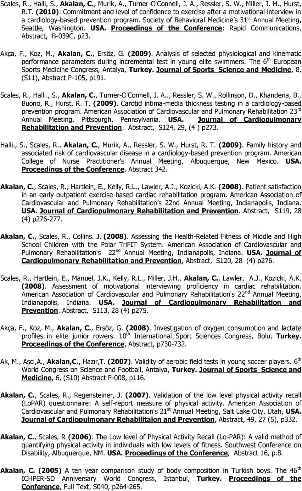 Proceedings of the Conference: Rapid Communications, Abstract, B-039C, p23. Akça, F., Koz, M., Akalan, C., Ersöz, G. (2009).