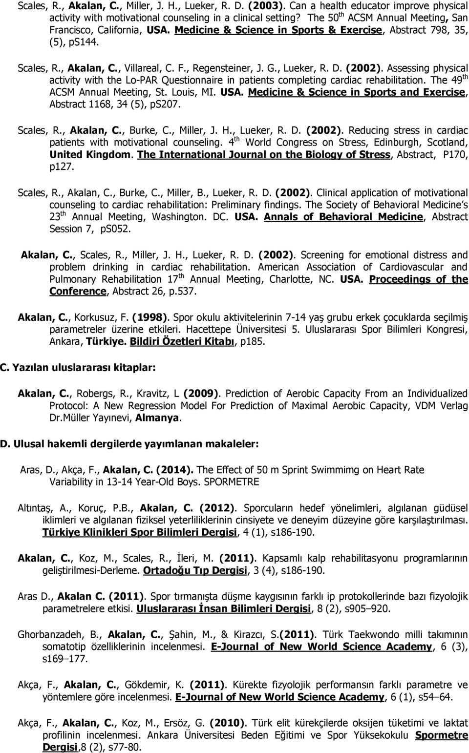 , Lueker, R. D. (2002). Assessing physical activity with the Lo-PAR Questionnaire in patients completing cardiac rehabilitation. The 49 th ACSM Annual Meeting, St. Louis, MI. USA.