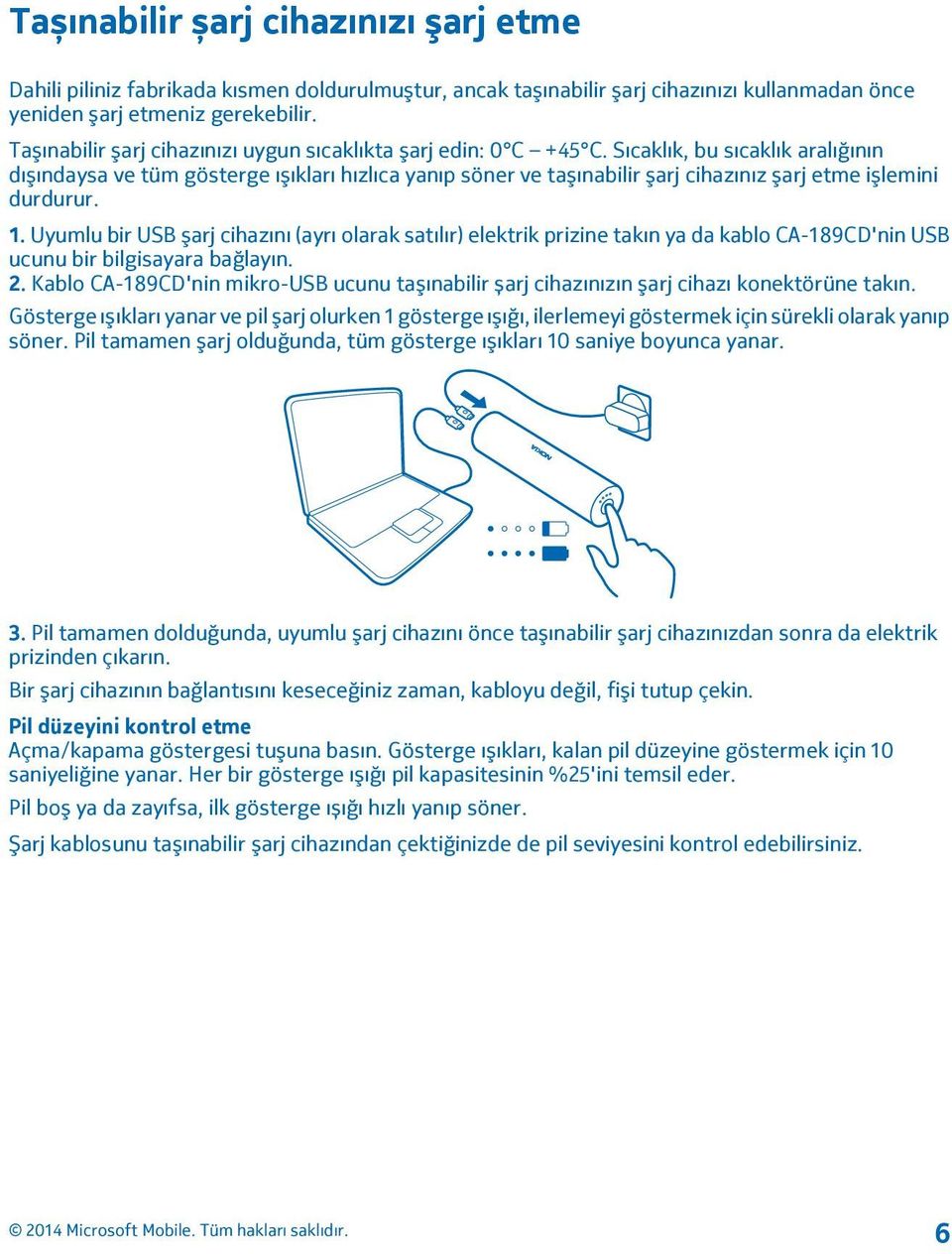 Sıcaklık, bu sıcaklık aralığının dışındaysa ve tüm gösterge ışıkları hızlıca yanıp söner ve taşınabilir şarj cihazınız şarj etme işlemini durdurur. 1.