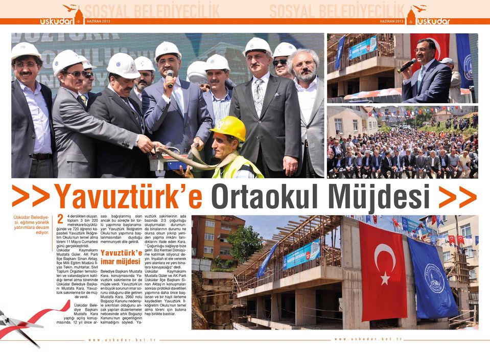 Üsküdar Kaymakamı Mustafa Güler, AK Parti İlçe Başkanı Sinan Aktaş, İlçe Milli Eğitim Müdürü İlyas Tekin, muhtarlar, Sivil Toplum Örgütleri temsilcileri ve vatandaşların katıldığı temel atma