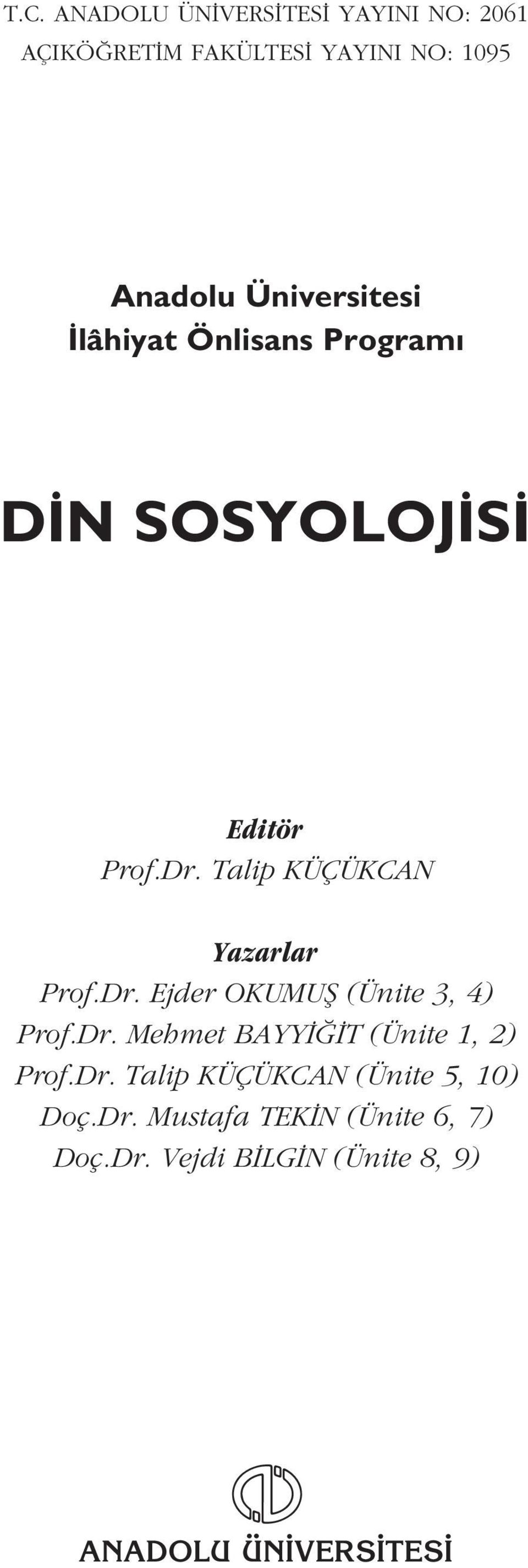 Talip KÜÇÜKCAN Yazarlar Prof.Dr. Ejder OKUMUfi (Ünite 3, 4) Prof.Dr. Mehmet BAYY T (Ünite 1, 2) Prof.
