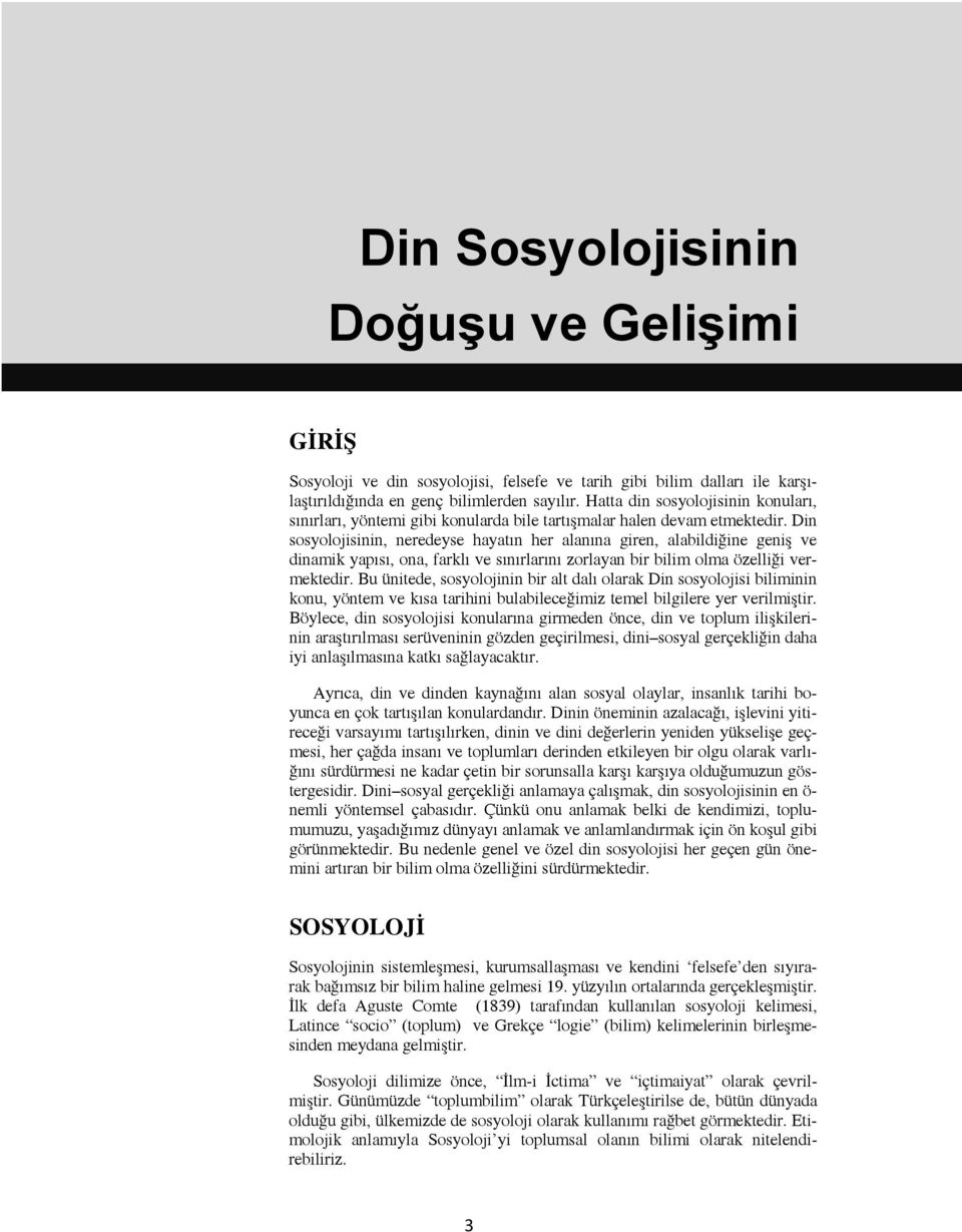 Din sosyolojisinin, neredeyse hayatın her alanına giren, alabildiğine geniş ve dinamik yapısı, ona, farklı ve sınırlarını zorlayan bir bilim olma özelliği vermektedir.