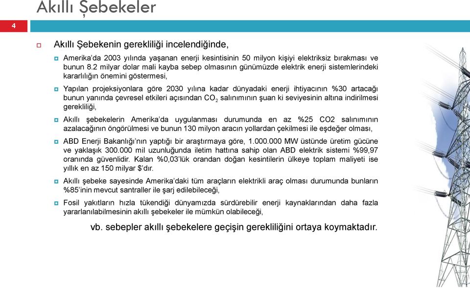 artacağı bunun yanında çevresel etkileri açısından CO 2 salınımının şuan ki seviyesinin altına indirilmesi gerekliliği, Akıllı şebekelerin Amerika da uygulanması durumunda en az %25 CO2 salınımının