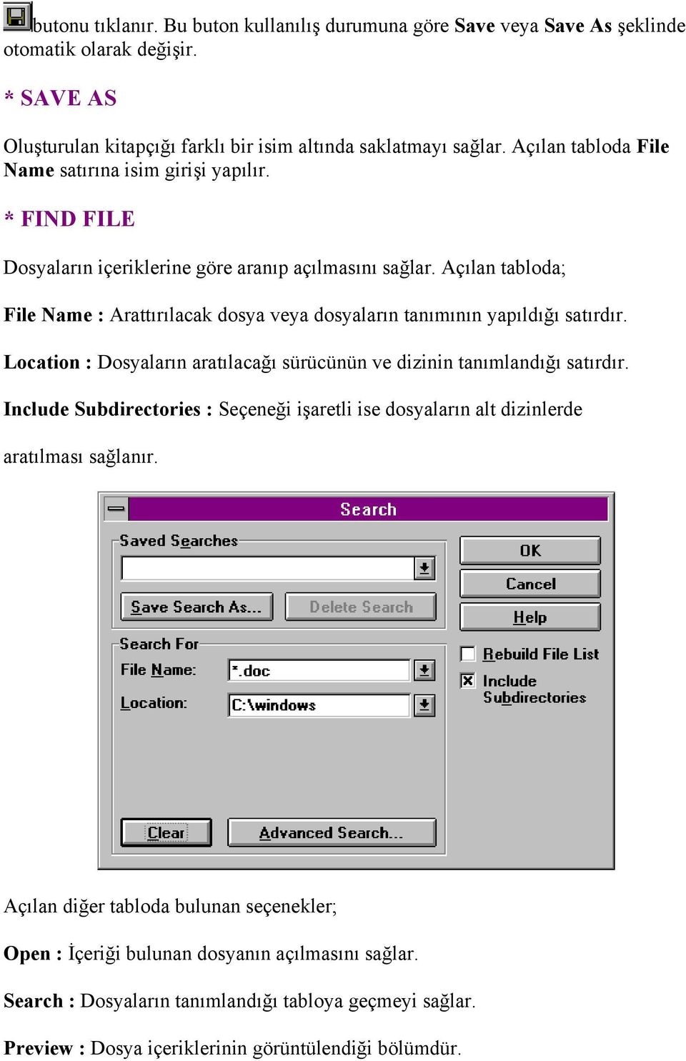Açılan tabloda; File Name : Arattırılacak dosya veya dosyaların tanımının yapıldığı satırdır. Location : Dosyaların aratılacağı sürücünün ve dizinin tanımlandığı satırdır.