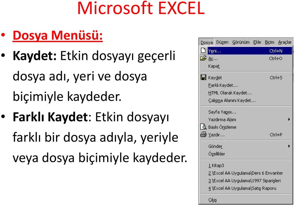 Farklı Kaydet: Etkin dosyayı farklı bir dosya