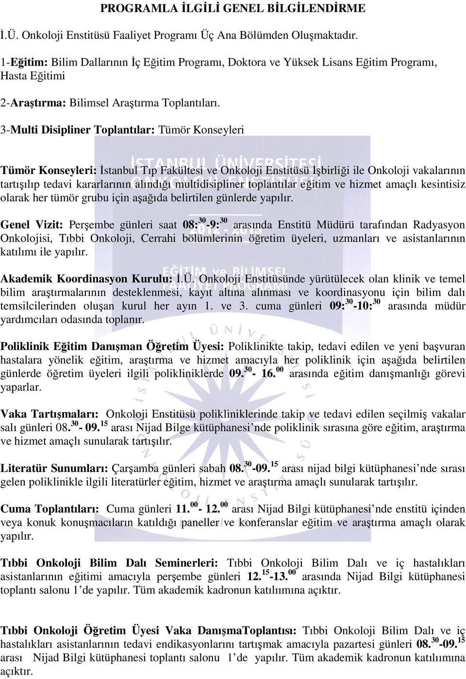 3-Multi Disipliner Toplantılar: Tümör Konseyleri Tümör Konseyleri: İstanbul Tıp Fakültesi ve Onkoloji Enstitüsü İşbirliği ile Onkoloji vakalarının tartışılıp tedavi kararlarının alındığı