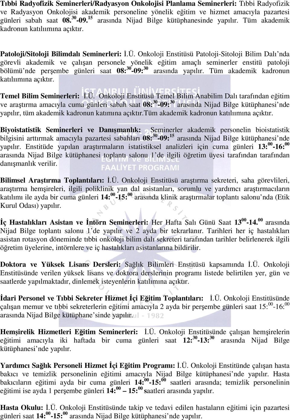 Onkoloji Enstitüsü Patoloji-Sitoloji Bilim Dalı nda görevli akademik ve çalışan personele yönelik eğitim amaçlı seminerler enstitü patoloji bölümü nde perşembe günleri saat 08: 30-09: 30 arasında