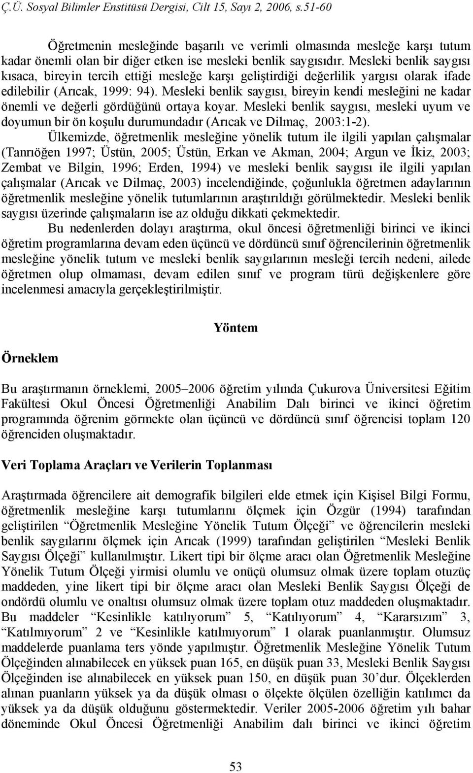 Mesleki benlik saygısı, bireyin kendi mesleğini ne kadar önemli ve değerli gördüğünü ortaya koyar.