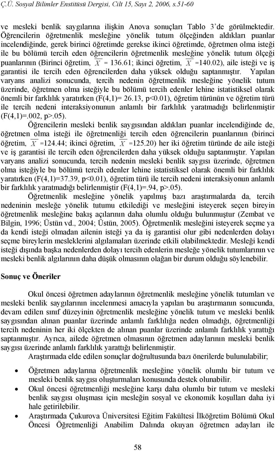 öğrencilerin öğretmenlik mesleğine yönelik tutum ölçeği puanlarının (Birinci öğretim, X = 136.61; ikinci öğretim, X =140.