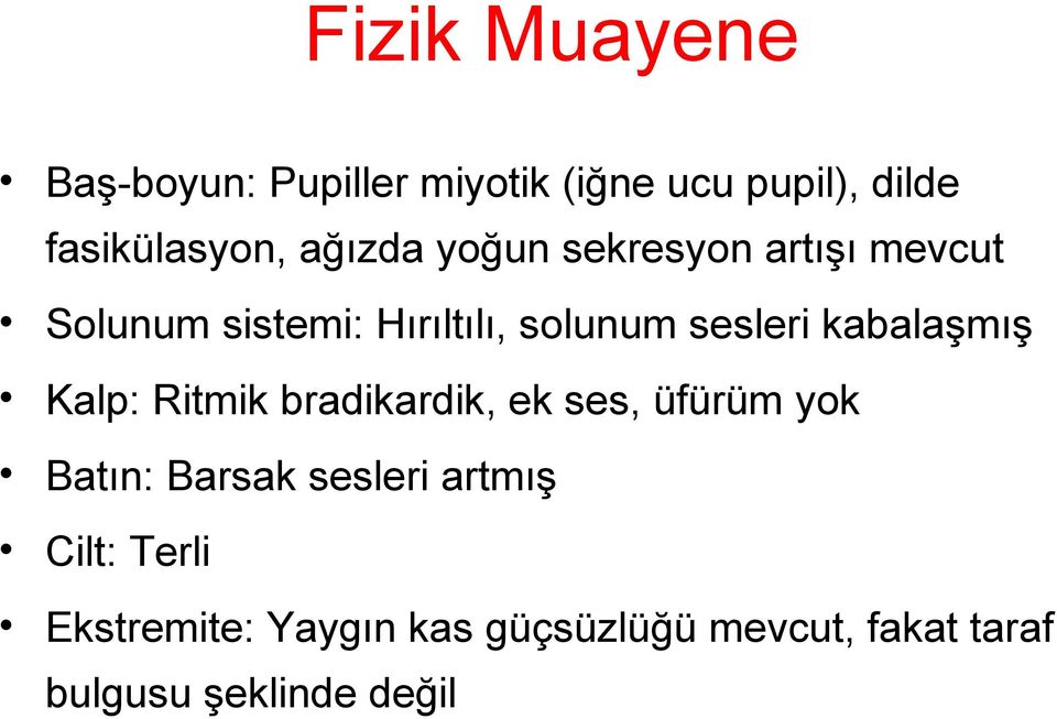 kabalaşmış Kalp: Ritmik bradikardik, ek ses, üfürüm yok Batın: Barsak sesleri