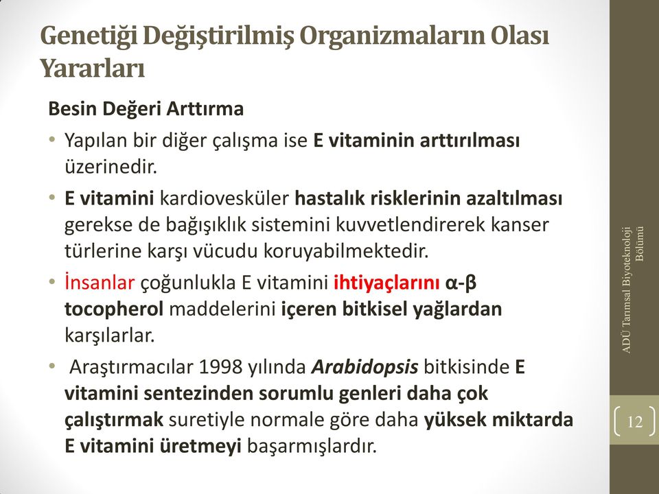 koruyabilmektedir. İnsanlar çoğunlukla E vitamini ihtiyaçlarını α-β tocopherol maddelerini içeren bitkisel yağlardan karşılarlar.