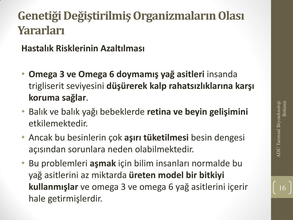 Ancak bu besinlerin çok aşırı tüketilmesi besin dengesi açısından sorunlara neden olabilmektedir.