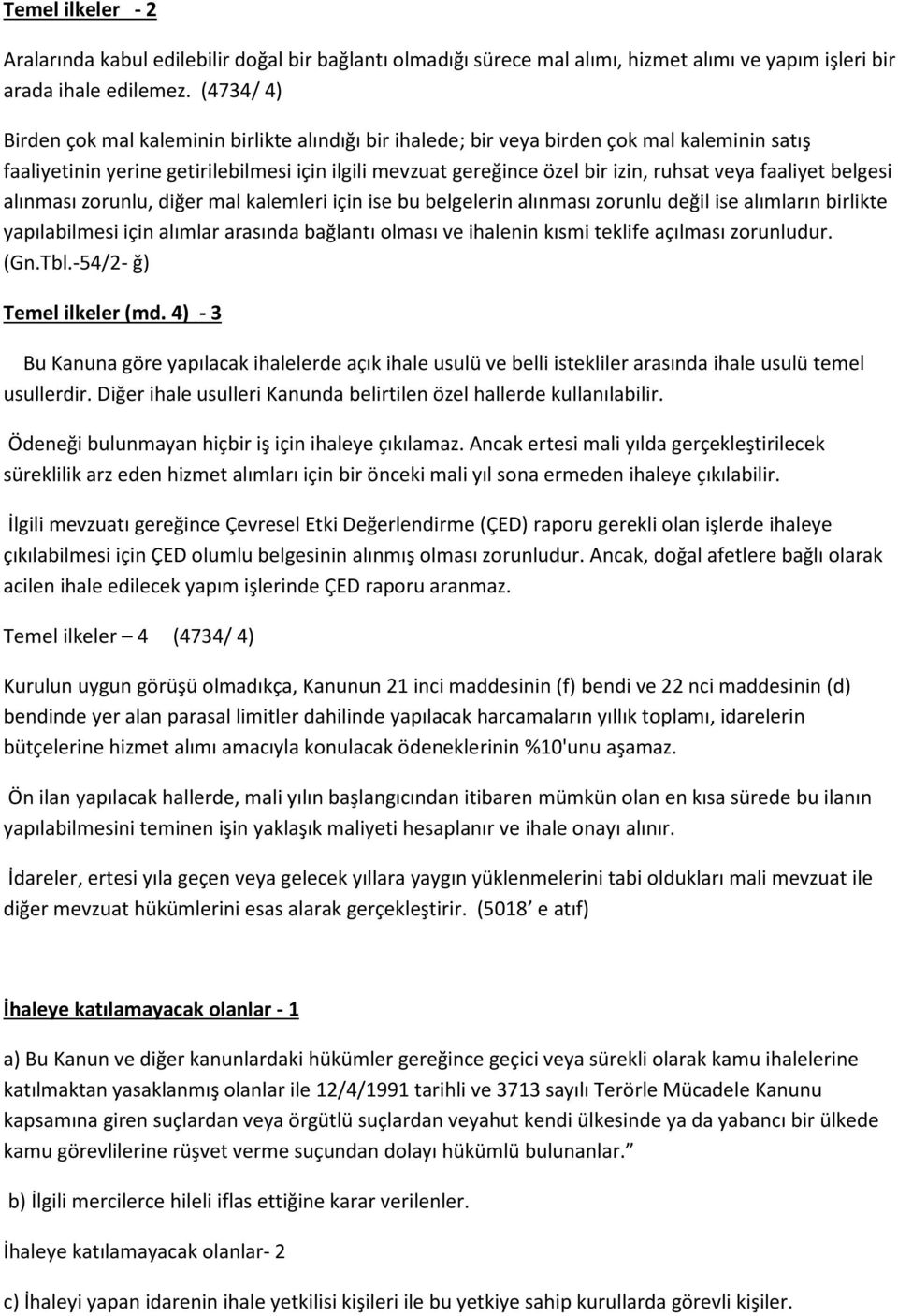 faaliyet belgesi alınması zorunlu, diğer mal kalemleri için ise bu belgelerin alınması zorunlu değil ise alımların birlikte yapılabilmesi için alımlar arasında bağlantı olması ve ihalenin kısmi