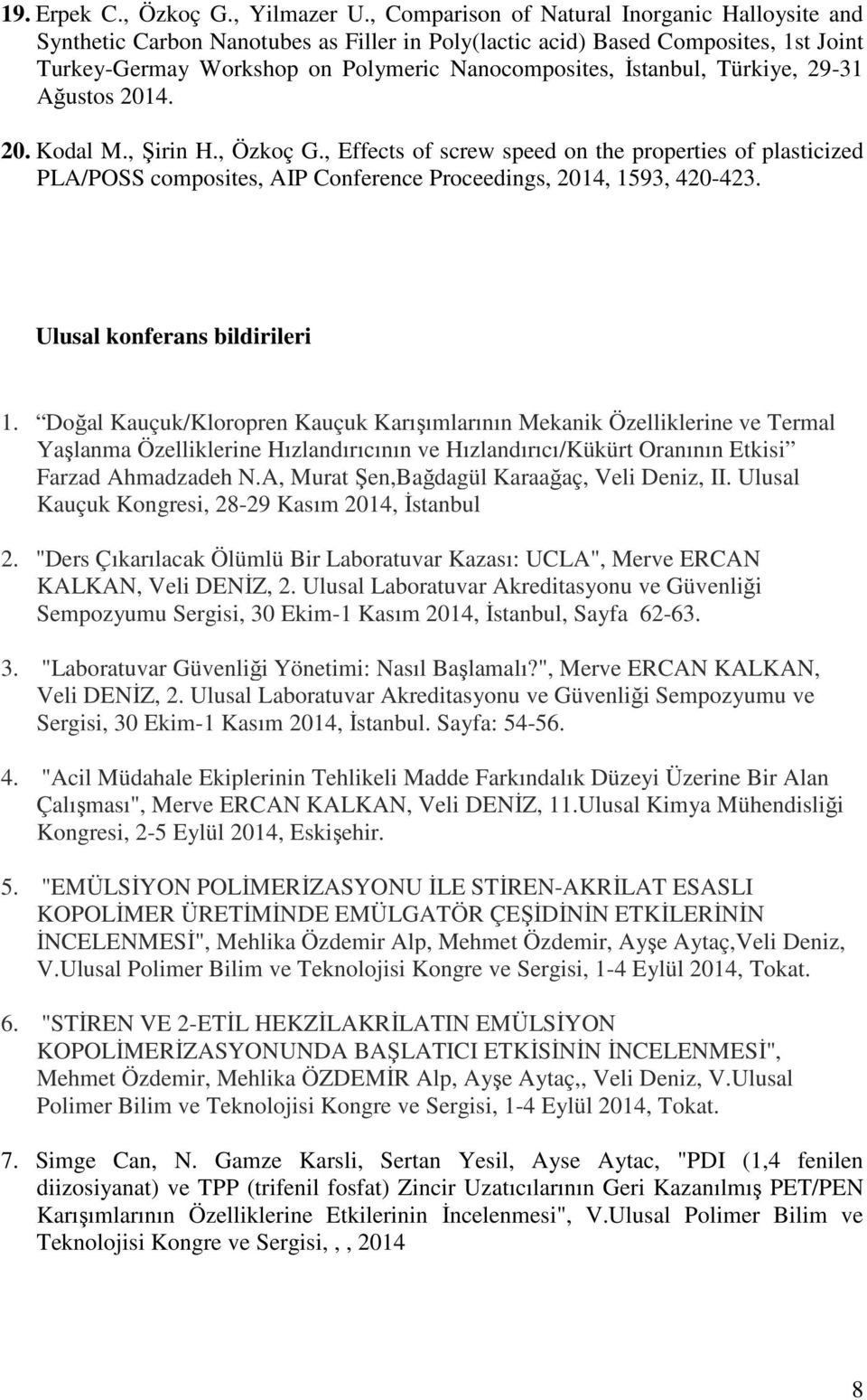 Türkiye, 29-31 Ağustos 2014. 20. Kodal M., Şirin H., Özkoç G., Effects of screw speed on the properties of plasticized PLA/POSS composites, AIP Conference Proceedings, 2014, 1593, 420-423.