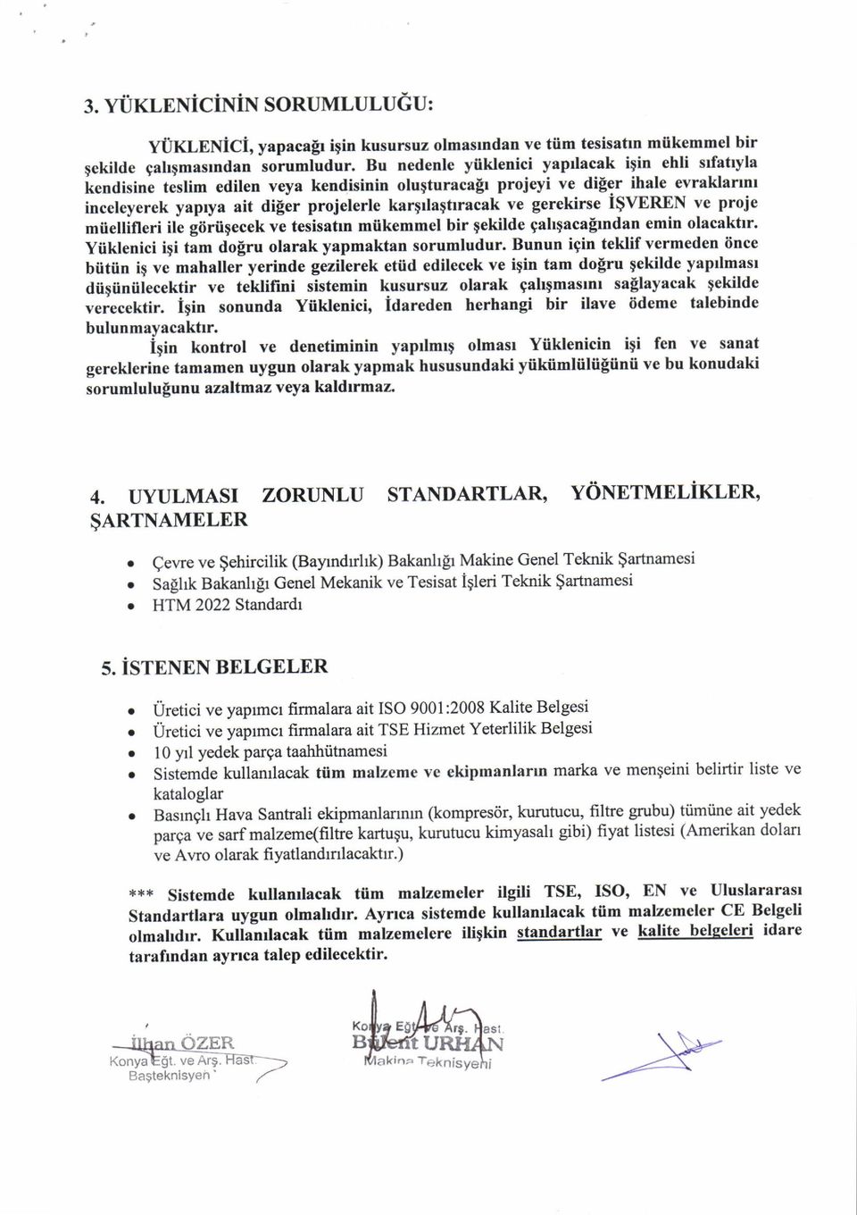 gerekirse I$VEREN ve proje miieuifleri ile giiriigecek ve tesisatrn miikemmel bir qekilde gahgacalrndan emin olacaktrr. Yiiklenici iqi tam dolru olarak yapmaktan sorumludur.