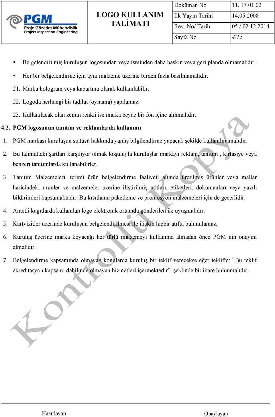 PGM markası kuruluşun statüsü hakkında yanlış bilgilendirme yapacak şekilde kullanılmamalıdır. 2.