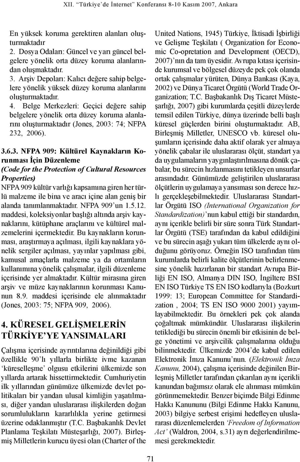 Belge Merkezleri: Geçici değere sahip belgelere yönelik orta düzey koruma alanlarını oluşturmaktadır (Jones, 2003: