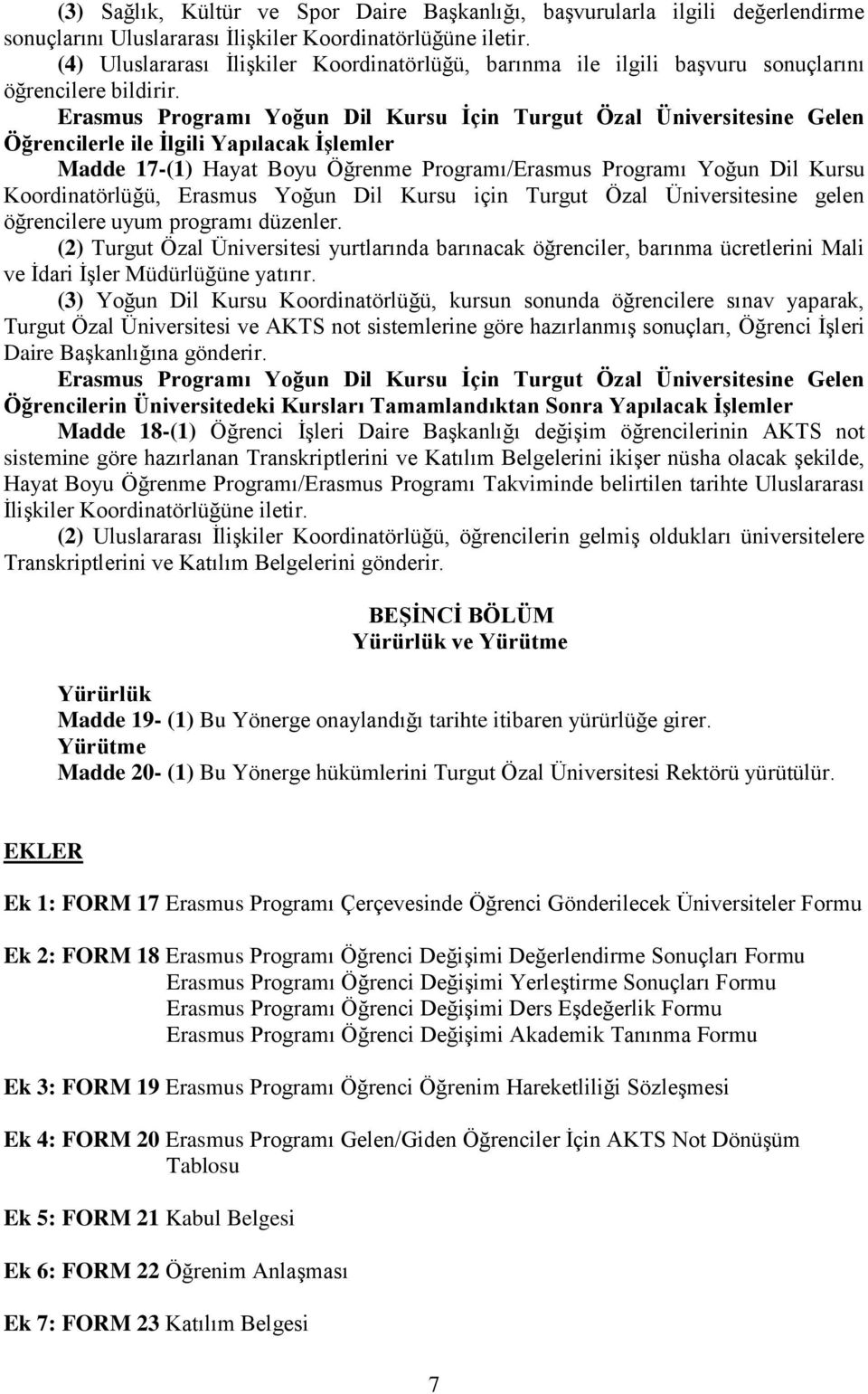 Erasmus Programı Yoğun Dil Kursu İçin Turgut Özal Üniversitesine Gelen Öğrencilerle ile İlgili Yapılacak İşlemler Madde 17-(1) Hayat Boyu Öğrenme Programı/Erasmus Programı Yoğun Dil Kursu