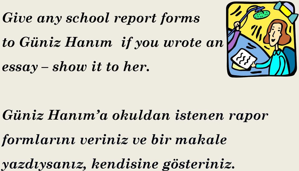 Güniz Hanım a okuldan istenen rapor formlarını
