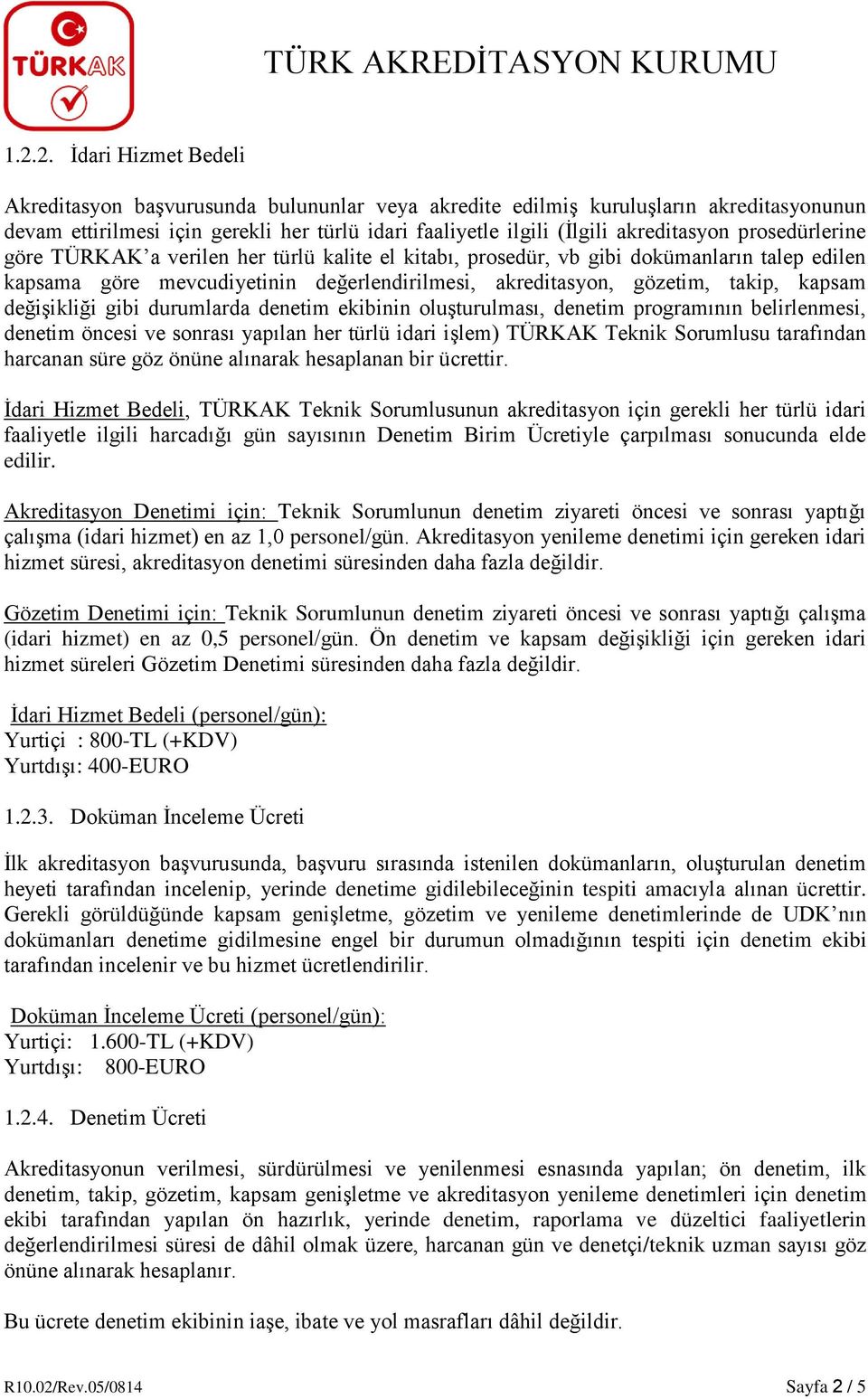 kapsam değişikliği gibi durumlarda denetim ekibinin oluşturulması, denetim programının belirlenmesi, denetim öncesi ve sonrası yapılan her türlü idari işlem) TÜRKAK Teknik Sorumlusu tarafından