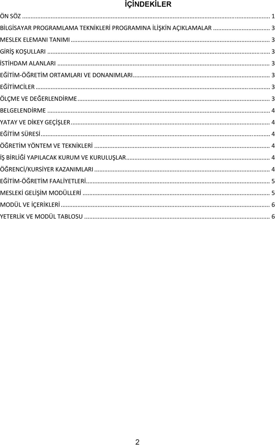 .. 4 YATAY VE DİKEY GEÇİŞLER... 4 EĞİTİM SÜRESİ... 4 ÖĞRETİM YÖNTEM VE TEKNİKLERİ... 4 İŞ BİRLİĞİ YAPILACAK KURUM VE KURULUŞLAR.