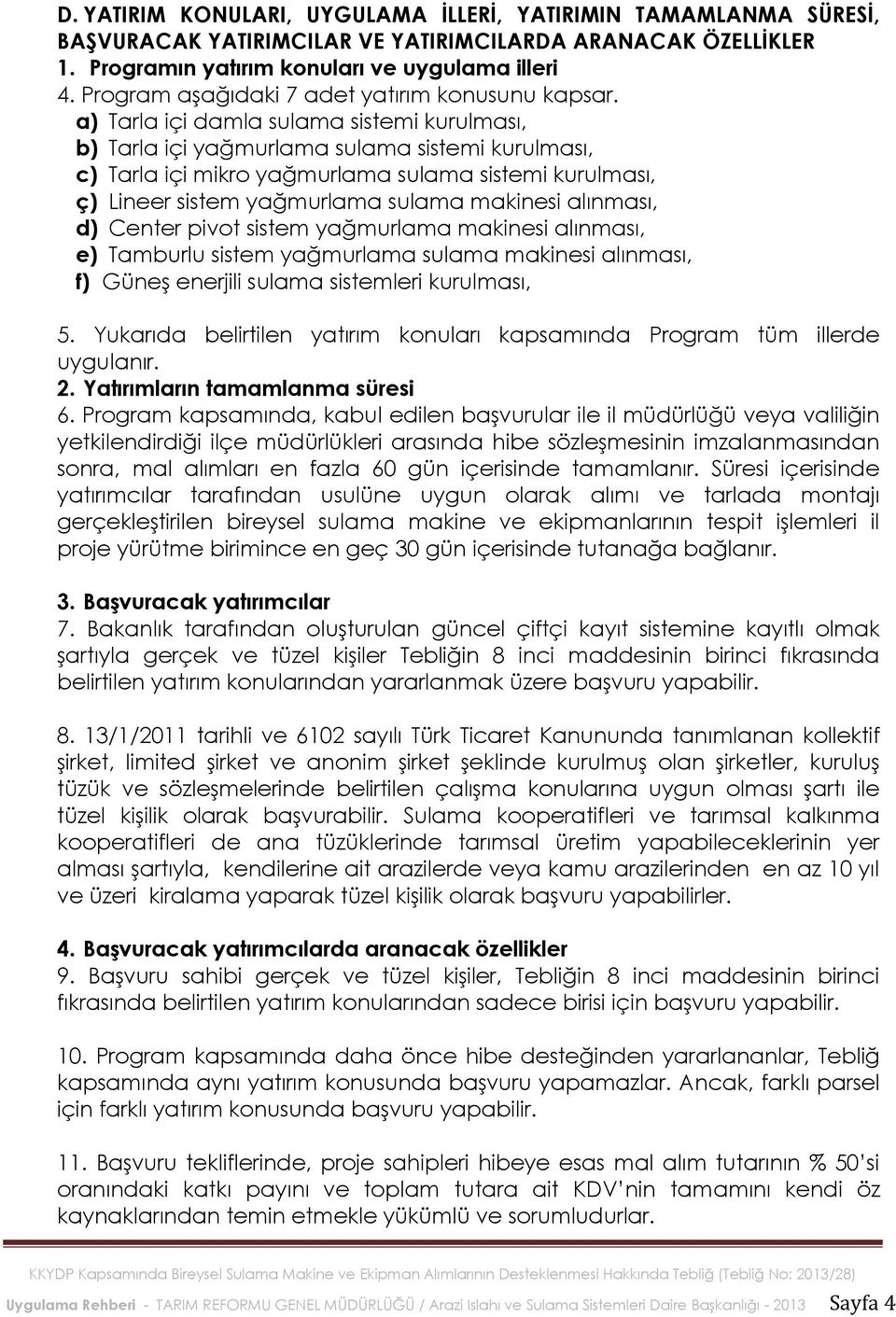 a) Tarla içi damla sulama sistemi kurulması, b) Tarla içi yağmurlama sulama sistemi kurulması, c) Tarla içi mikro yağmurlama sulama sistemi kurulması, ç) Lineer sistem yağmurlama sulama makinesi