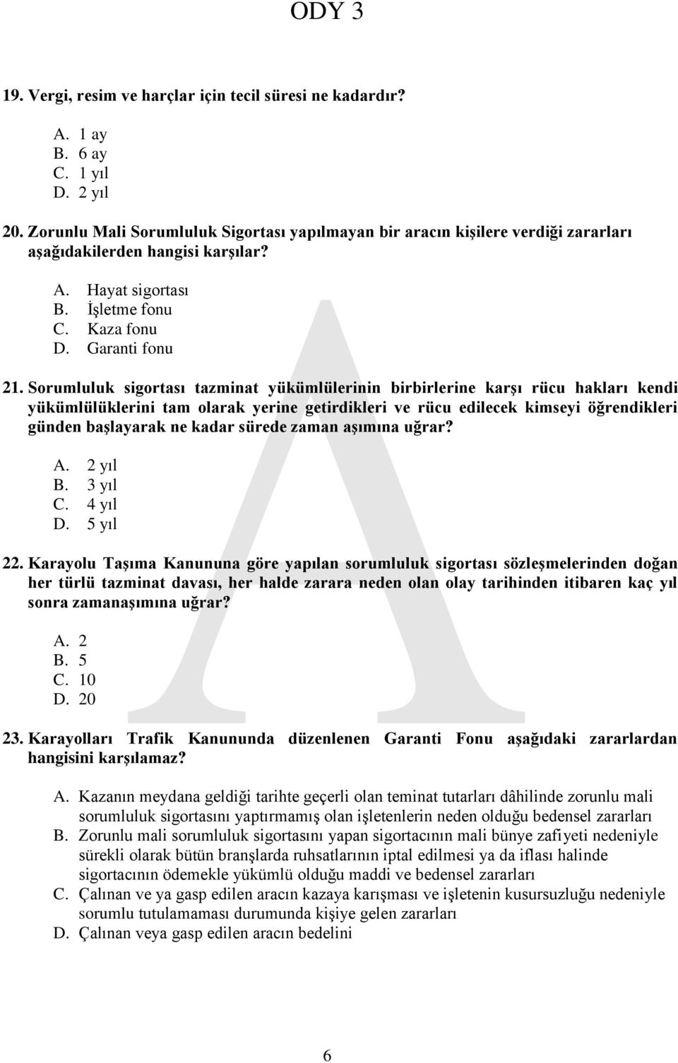 Sorumluluk sigortası tazminat yükümlülerinin birbirlerine karşı rücu hakları kendi yükümlülüklerini tam olarak yerine getirdikleri ve rücu edilecek kimseyi öğrendikleri günden başlayarak ne kadar