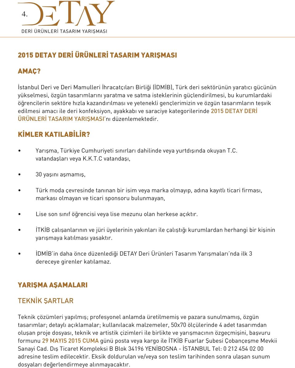 öğrencilerin sektöre hızla kazandırılması ve yetenekli gençlerimizin ve özgün tasarımların teşvik edilmesi amacı ile deri konfeksiyon, ayakkabı ve saraciye kategorilerinde 2015 DETAY DERİ ÜRÜNLERİ