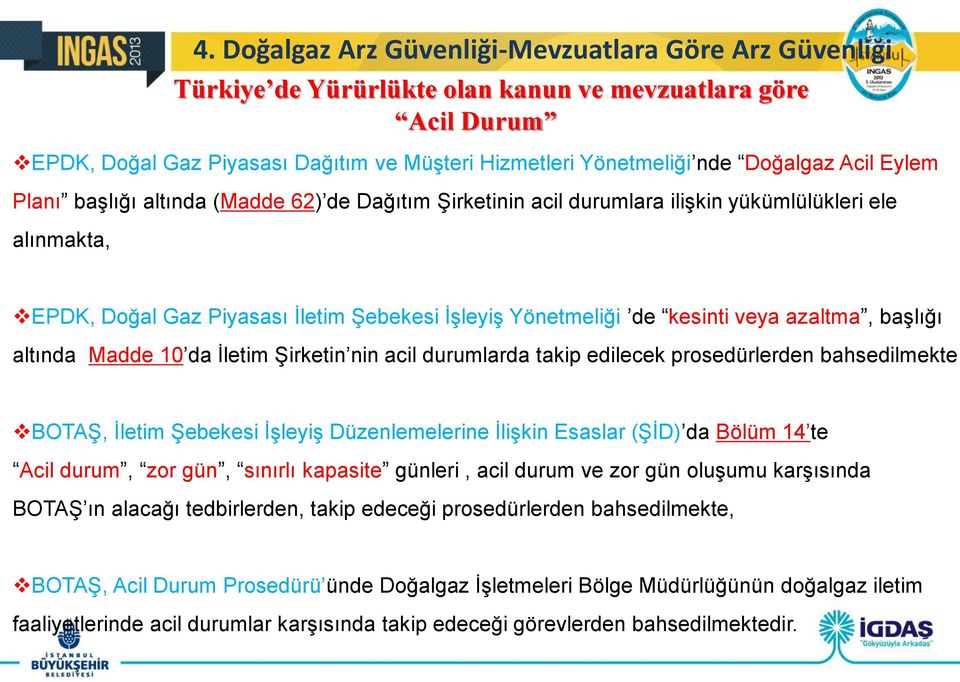 veya azaltma, başlığı altında Madde 10 da İletim Şirketin nin acil durumlarda takip edilecek prosedürlerden bahsedilmekte BOTAŞ, İletim Şebekesi İşleyiş Düzenlemelerine İlişkin Esaslar (ŞİD) da Bölüm