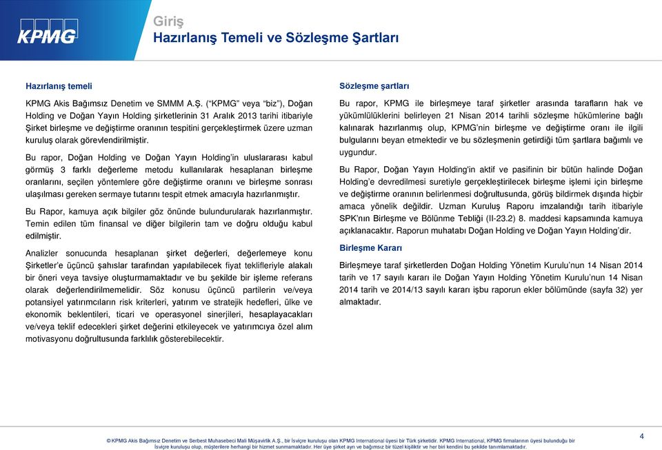 ( KPMG veya biz ), Doğan Holding ve Doğan Yayın Holding şirketlerinin 31 Aralık 2013 tarihi itibariyle Şirket birleşme ve değiştirme oranının tespitini gerçekleştirmek üzere uzman kuruluş olarak