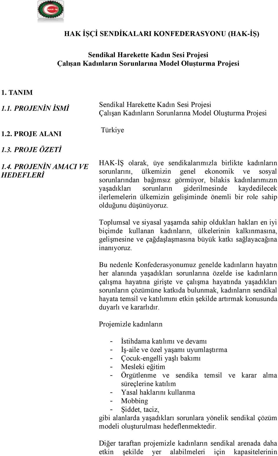 bağımsız görmüyor, bilakis kadınlarımızın yaşadıkları sorunların giderilmesinde kaydedilecek ilerlemelerin ülkemizin gelişiminde önemli bir role sahip olduğunu düşünüyoruz.