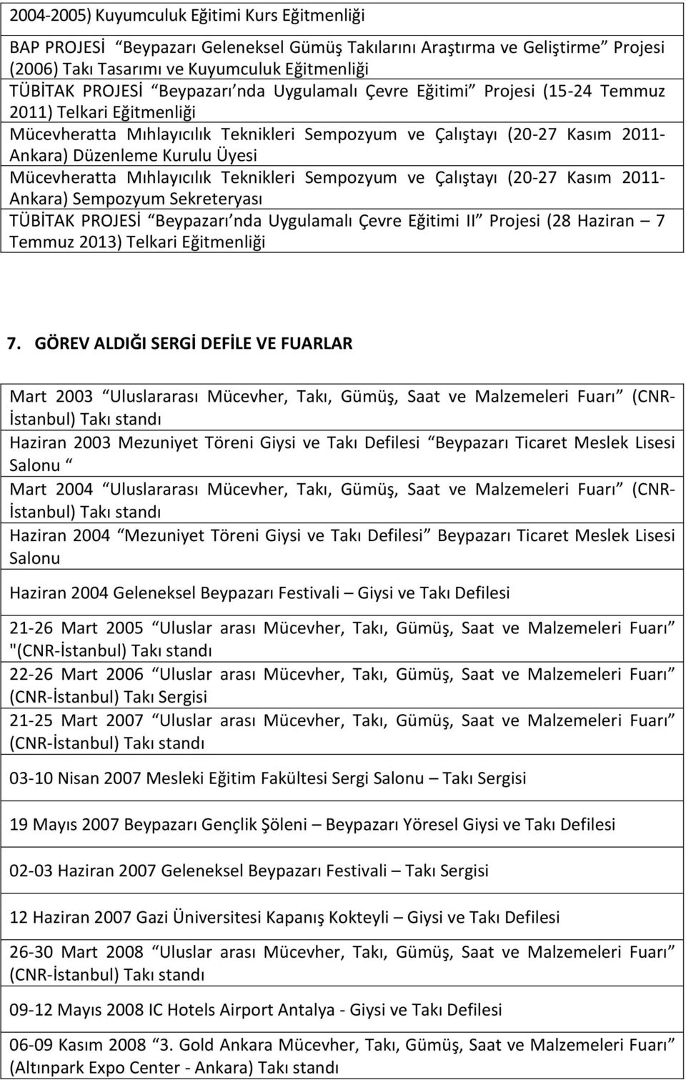 Mücevheratta Mıhlayıcılık Teknikleri Sempozyum ve Çalıştayı (20-27 Kasım 2011- Ankara) Sempozyum Sekreteryası TÜBİTAK PROJESİ Beypazarı nda Uygulamalı Çevre Eğitimi II Projesi (28 Haziran 7 Temmuz