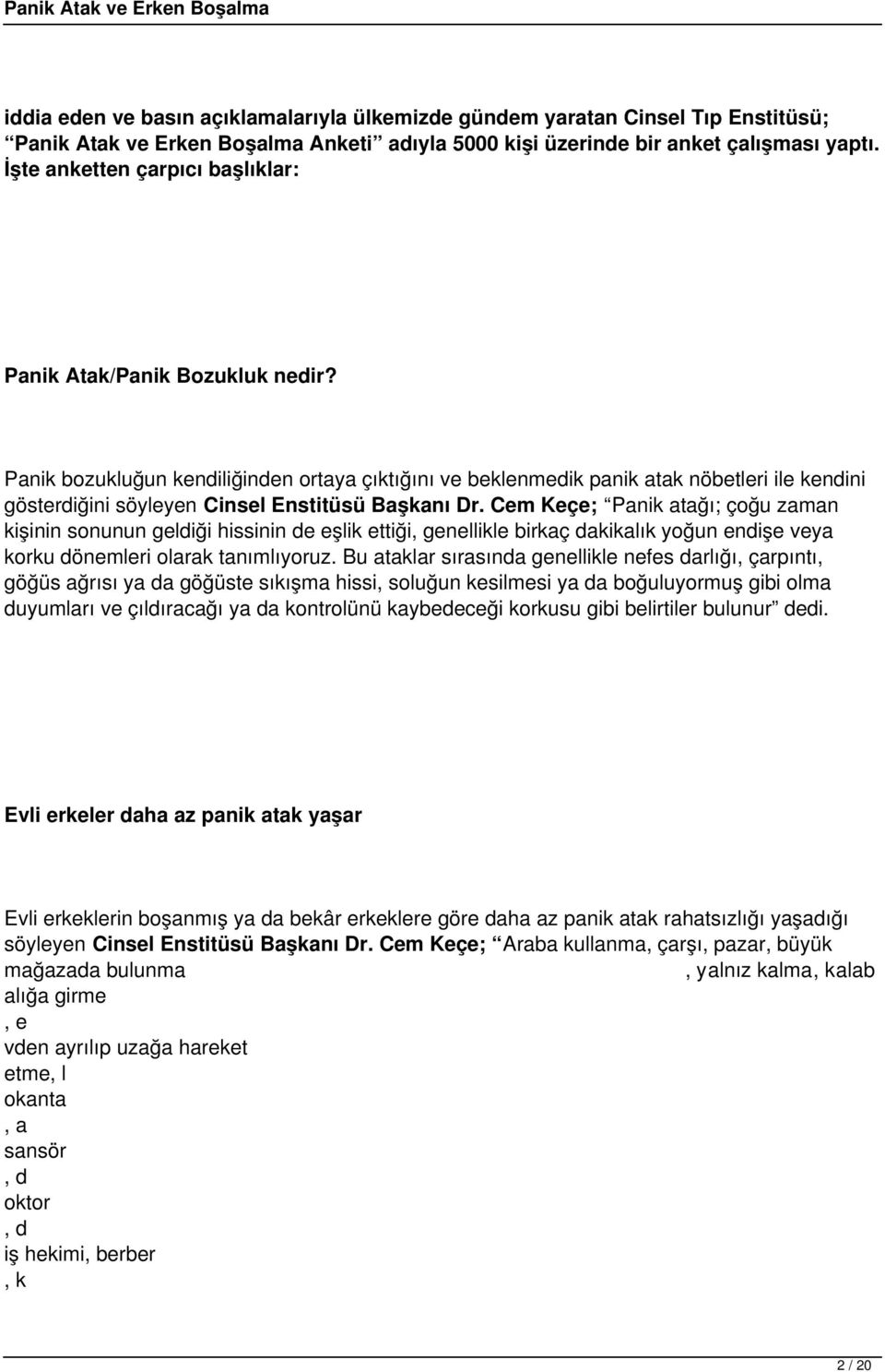 Panik bozukluğun kendiliğinden ortaya çıktığını ve beklenmedik panik atak nöbetleri ile kendini gösterdiğini söyleyen Cinsel Enstitüsü Başkanı Dr.