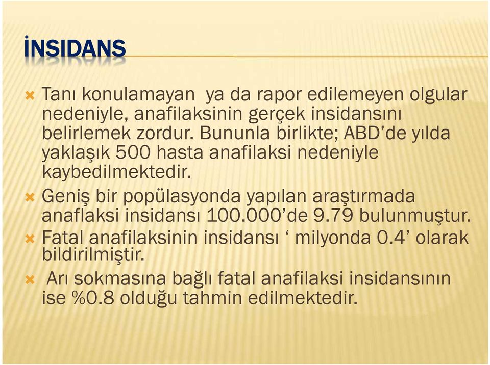 Geniş bir popülasyonda yapılan araştırmada anaflaksi insidansı 100.000 de 9.79 bulunmuştur.