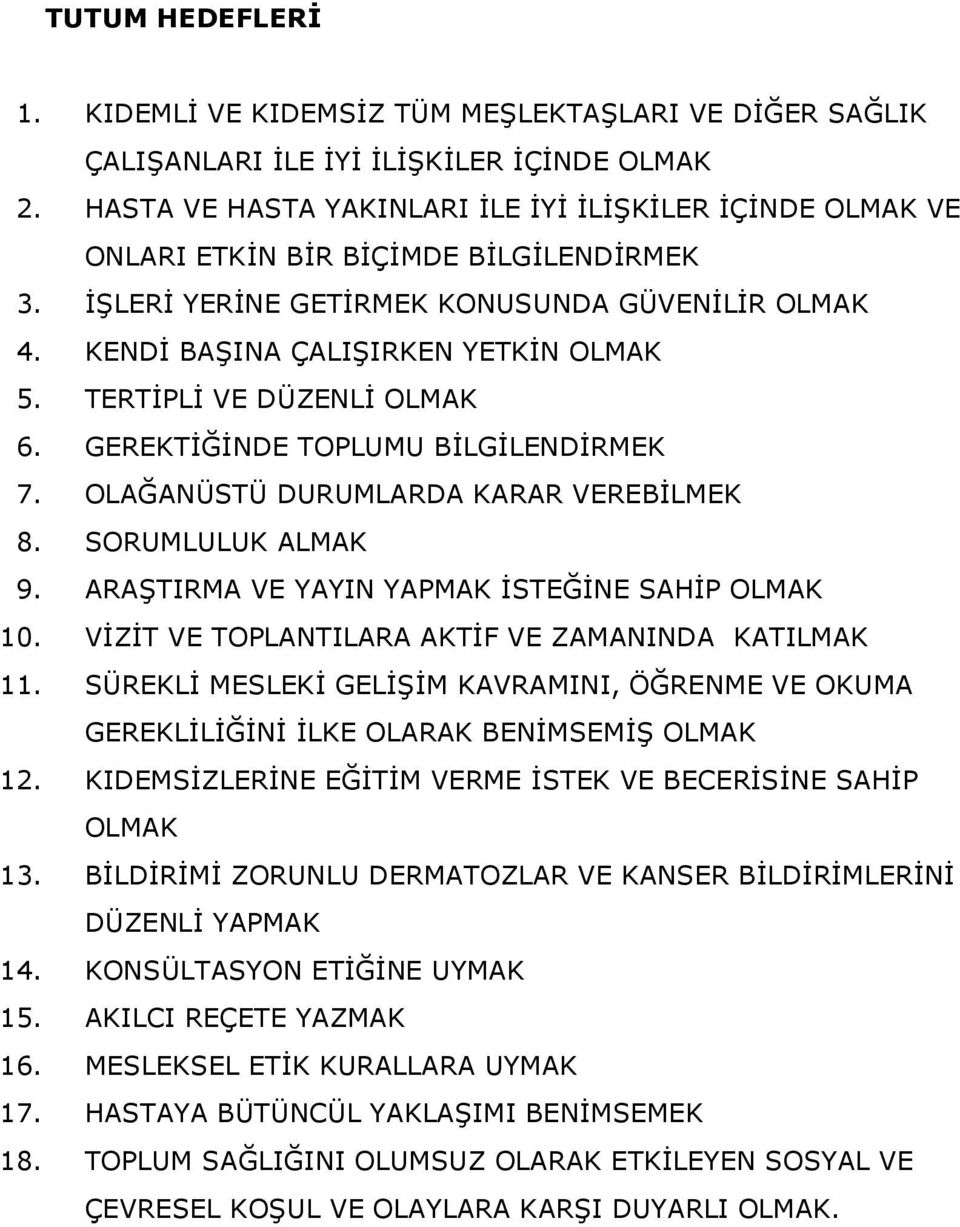 TERTİPLİ VE DÜZENLİ OLMAK 6. GEREKTİĞİNDE TOPLUMU BİLGİLENDİRMEK 7. OLAĞANÜSTÜ DURUMLARDA KARAR VEREBİLMEK 8. SORUMLULUK ALMAK 9. ARAŞTIRMA VE YAYIN YAPMAK İSTEĞİNE SAHİP OLMAK 10.