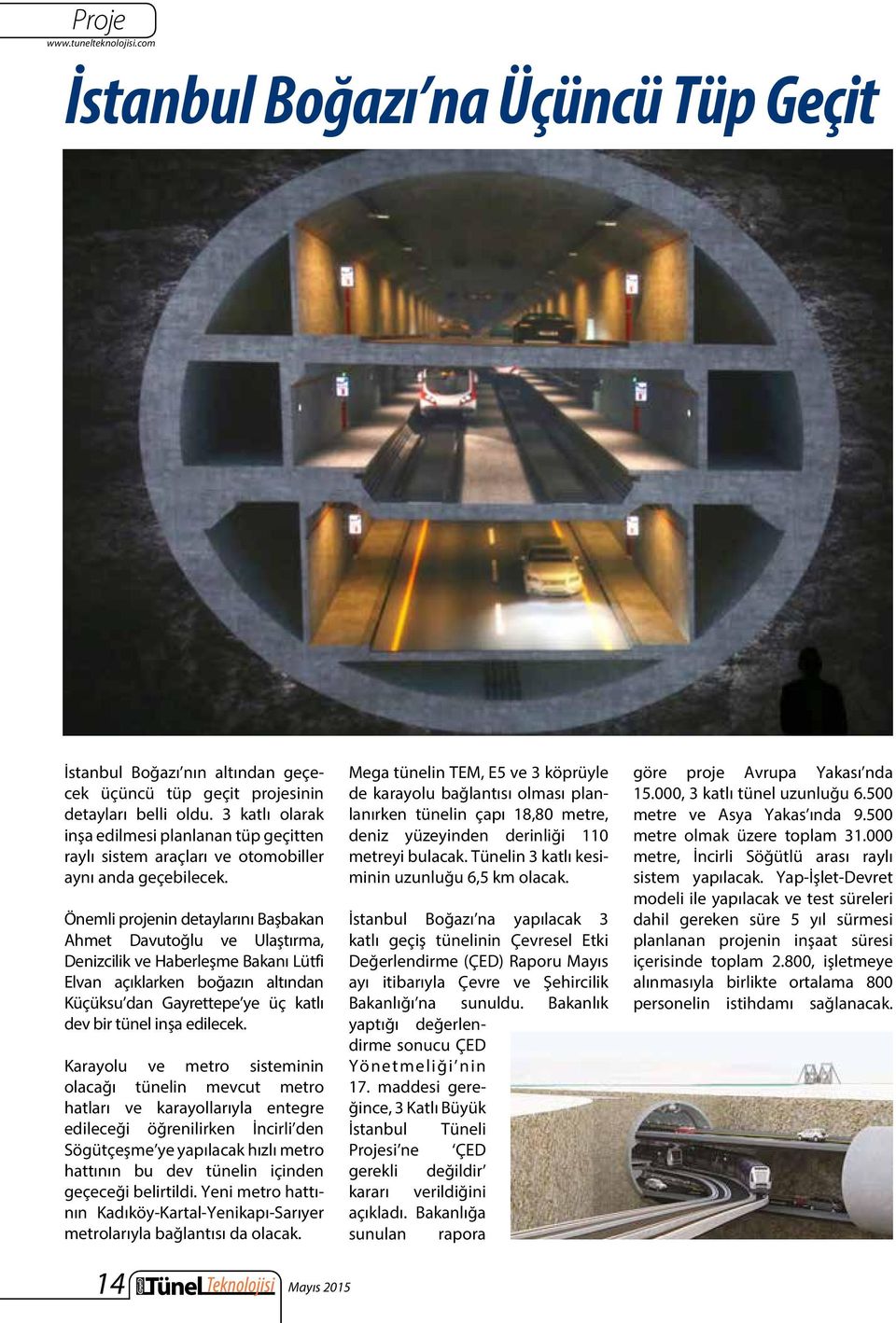 Önemli projenin detaylarını Başbakan Ahmet Davutoğlu ve Ulaştırma, Denizcilik ve Haberleşme Bakanı Lütfi Elvan açıklarken boğazın altından Küçüksu dan Gayrettepe ye üç katlı dev bir tünel inşa