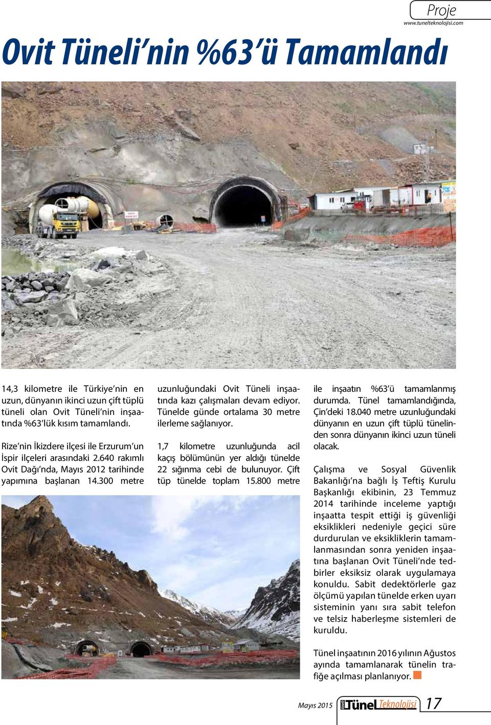 300 metre uzunluğundaki Ovit Tüneli inşaatında kazı çalışmaları devam ediyor. Tünelde günde ortalama 30 metre ilerleme sağlanıyor.