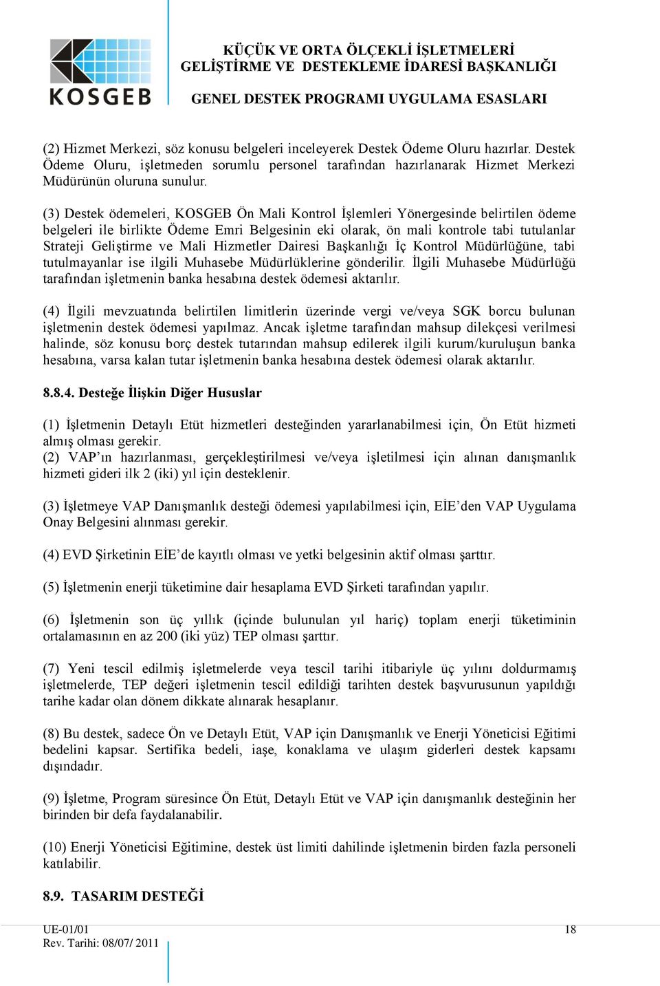 Mali Hizmetler Dairesi Başkanlığı İç Kontrol Müdürlüğüne, tabi tutulmayanlar ise ilgili Muhasebe Müdürlüklerine gönderilir.