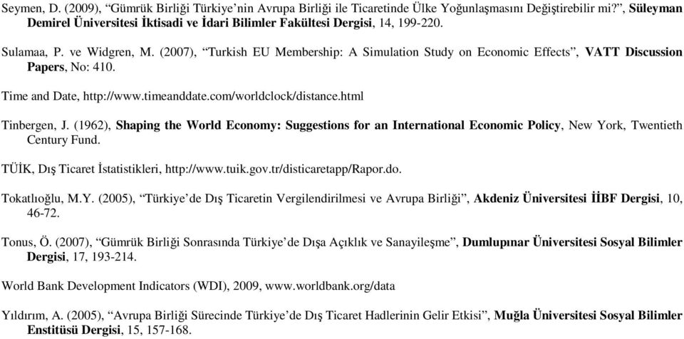 (2007), Turkish EU Membership: A Simulation Study on Economic Effects, VATT Discussion Papers, No: 410. Time and Date, http://www.timeanddate.com/worldclock/distance.html Tinbergen, J.